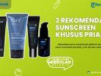 Ganteng Doang Gak Cukup, Pakai Produk SUNSCREEN Khusus Pria Ini Dijamin Makin Pangling