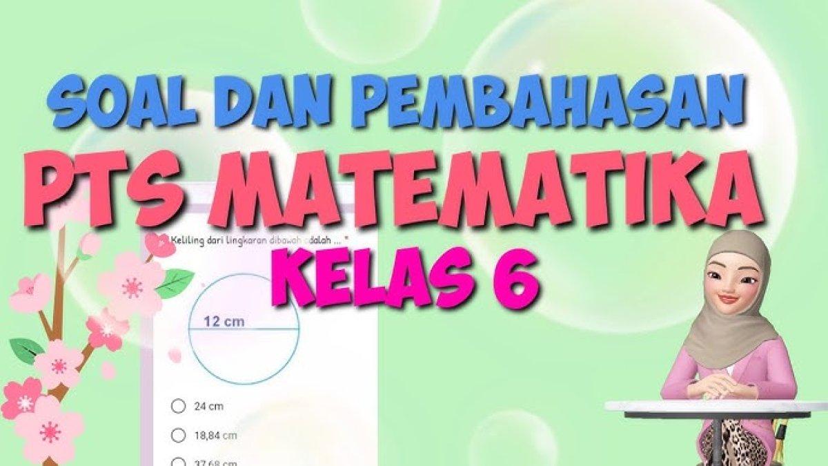 50 Kunci Jawaban PTS Matematika Kelas 6 Semester 2 Kurikulum Merdeka, Contoh Soal Ujian Semester