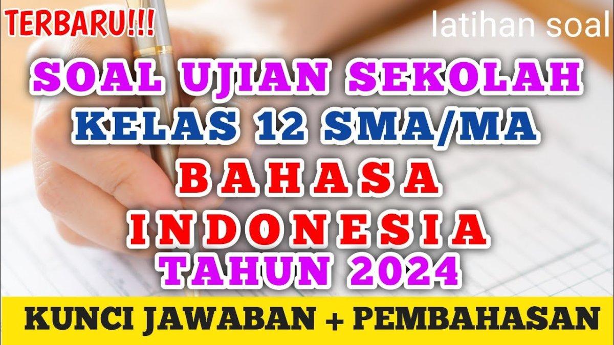 Materi Bahasa Indonesia Kelas 12, Soal Ujian Sekolah USBN Tahun 2024 Kurikulum Merdeka