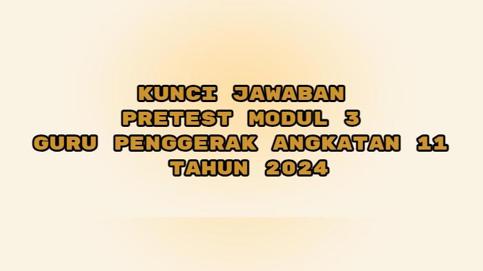Kunci Jawaban Pretest Modul 3 Guru Penggerak Angkatan 11 Tahun 2024: 9 Langkah Pengujian Keputusan