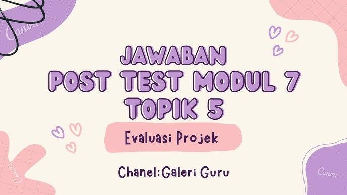 Kunci Jawaban Modul 7 Evaluasi Projek, Mulai dari Latihan Pemahaman, Cerita Reflektif, dan Post Test