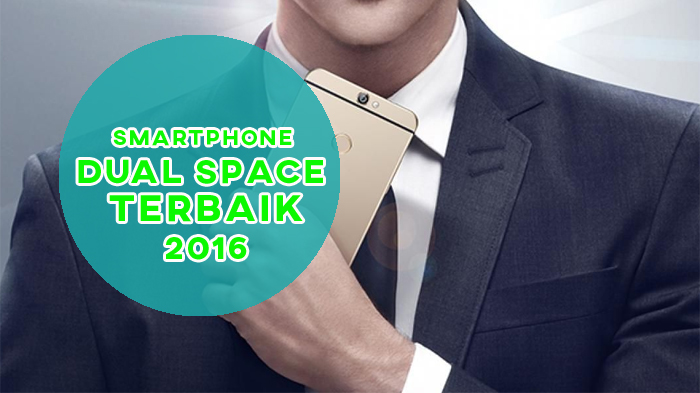 Smartphone Dual Space Terbaik 2016 - Punya Fitur Canggih, Kamu Tak Perlu Menggunakan 2 HP Lagi