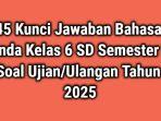 45-Kunci-Jawaban-Bahasa-Sunda-Kelas-6-SD-Semester-2-Soal-UjianUlangan-Tahun-2025.jpg