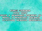 Di-bawah-ini-bisa-anda-lihat-dan-pelajari-kunci-jawaban-post-test-Modul-1-Memahami-Asesmen-SD.jpg