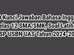 Kunci-Jawaban-Bahasa-Inggris-Kelas-12-SMASMK-Soal-Latihan-USP-USBN-UAS-Tahun-2024-2025.jpg