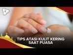 atasi-permasalahan-kulit-kering-saat-berpuasa.jpg