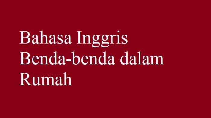 BAHASA INGGRIS: Nama-nama Benda di Rumah dalam Bahasa Inggris - Tribun