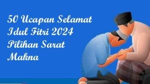50-ucapan-selamat-Idul-Fitri-2024-pilihan-sarat-makna-ke-orang-terdekat-di-Hari-Raya-Lebaran.jpg