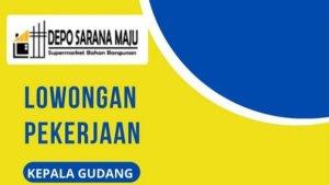 lowongan-kerja-kepala-gudang-Depo-Sarana-Maju-Supermarket.jpg