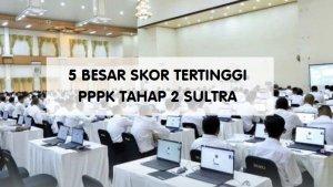 nilai-tertinggi-peserta-tes-kompetensi-PPPK-tahap-2-tahun-anggaran-2024-Sulawesi-Tenggara.jpg