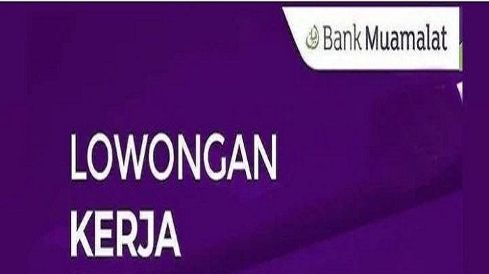 Lowongan Kerja Bank Muamalat Buka Loker Mulia Teller Penempatan Bombana, Kualifikasi dan Cara Daftar