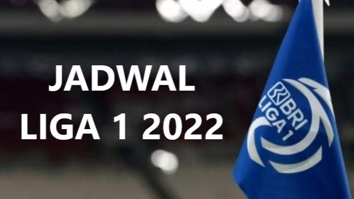 Jadwal Liga 1 2022 Lengkap Jam Tayang Pertandingan PSIS, Persib, Persija, PSM, Pernyataan PT LIB