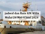 jadwal-dan-rute-kapal-KM-Wilis-pada-bulan-Mei-hingga-Juni-2024.jpg