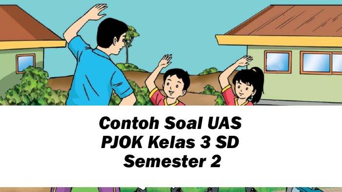 25 Contoh Soal UAS PJOK Kelas 3 SD Semester 2 Tahun 2024 dan Kunci Jawaban, Pilihan Ganda dan Esai
