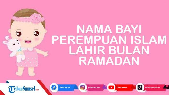 25 Nama Bayi Perempuan Islami Lahir Bulan Ramadan Terbaik 2022 beserta Artinya