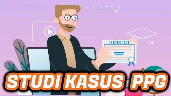 4 Contoh Studi Kasus PPG 500 Kata untuk Uji Pengetahuan 2024