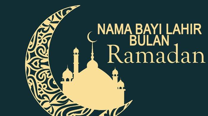 50 Nama Bayi Laki-laki Islami Lahir di bulan Ramadan 2022 Beserta Artinya