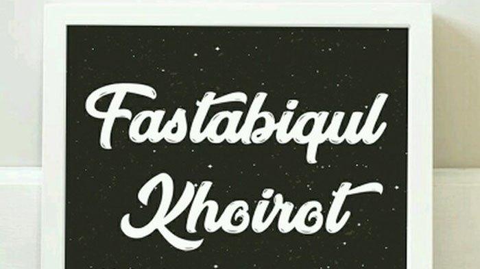 Arti Kata Bahasa Arab Fastabiqul Khairat Adalah, Ini Penjelasan Lengkap dan Contoh Penggunaan