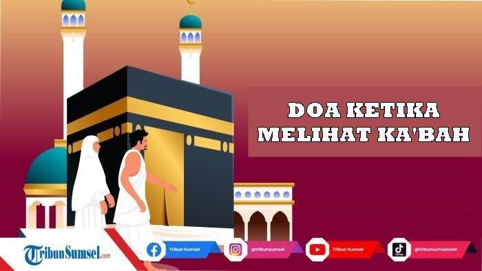 Arti Allahumma Zid Hadzal Baita Tasyrifan, Doa ketika Melihat Ka'bah sesuai Sunnah Rasulullah