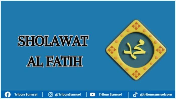 Bacaan Sholawat Al Fatih dalam Tulisan Arab, Latin, Arti Hingga Keutamaannya Saat Diamalkan