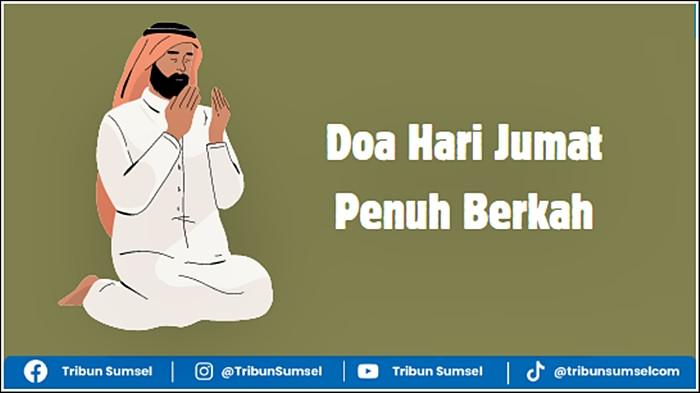 3 Bacaan Doa Hari Jumat Penuh Berkah, Teks Arab, Latin dan Terjemahan Bahasa Indonesia