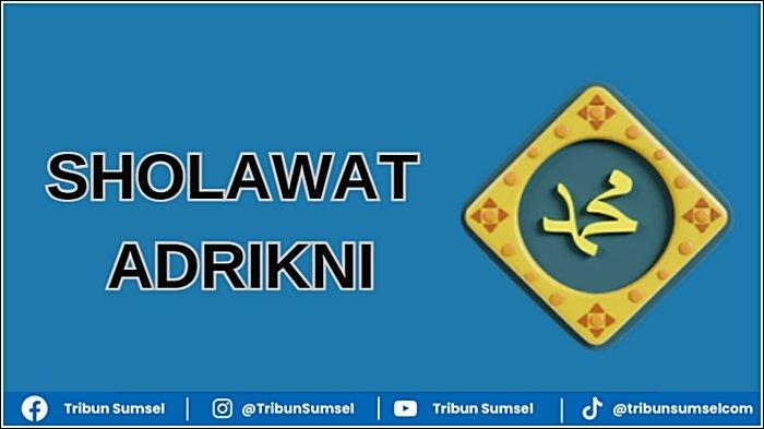 Bacaan Sholawat Adrikni Latin dan Artinya, Berikut Teks Arab, Baca 100x Untuk Melapangkan Rezeki