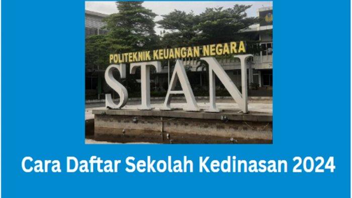 Cara Daftar Sekolah Kedinasan 2024, PKN STAN Pakai Nilai UTBK, Login dikdin.bkn.go.id 2024
