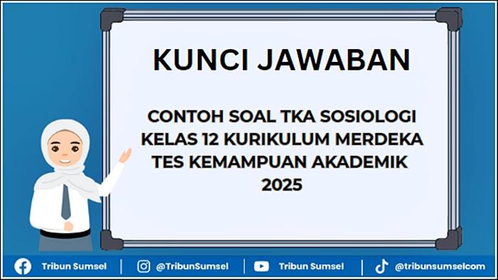 Contoh Soal TKA Sosiologi Kelas 12 Kurikulum Merdeka dan Kunci Jawaban, Tes Kemampuan Akademik 2025