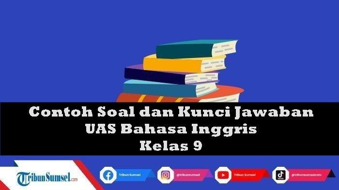 Contoh Soal UTS/PTS Bahasa Inggris Kelas 9 SMP/MTs Semester 2, Lengkap Kunci Jawaban