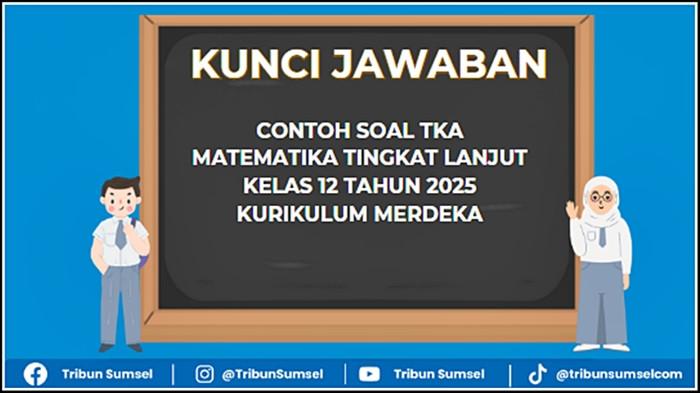 20 Contoh Soal TKA Matematika Tingkat Lanjut Kelas 12 Kurikulum Merdeka 2025, Kunci Jawaban