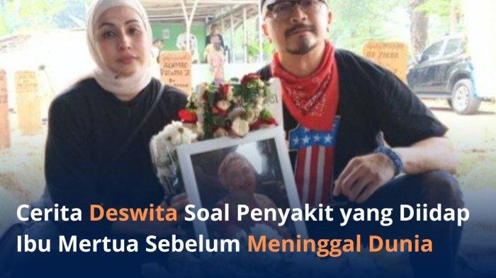 Kronologi Sakit Ibunda Ferry Maryadi Sebelum Meninggal Dunia, Deswita Ungkap Kondisi Mertua Menurun