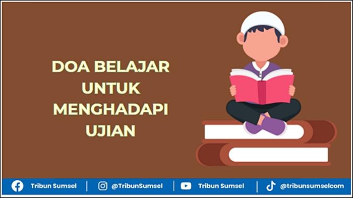 7 Doa Belajar Untuk Menghadapi Ujian, Teks Arab, Latin dan Terjemahan Lengkap
