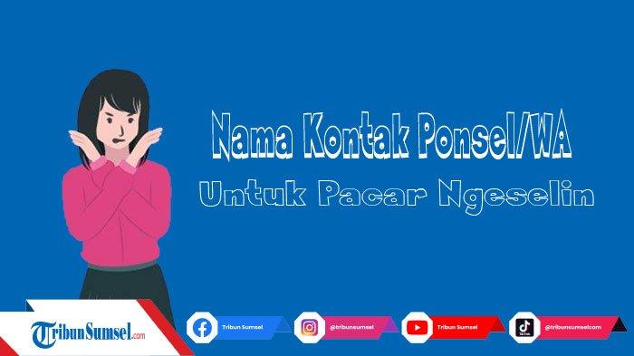 50 Ide Nama Kontak Ponsel Untuk Pacar yang Ngeselin, Lucu dan Tidak Pasaran