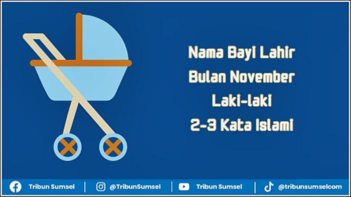 20 Ide Nama Bayi Lahir Bulan November Laki-laki, Rangkaian 2-3 Kata Islami, Terbaru 2025