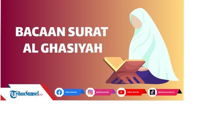 Arti Hal Ataka Hadisul Ghasiyah, Ayat Surat Al Ghasiyah, Bacaan Surah Rakaat Kedua Sholat Idul Fitri