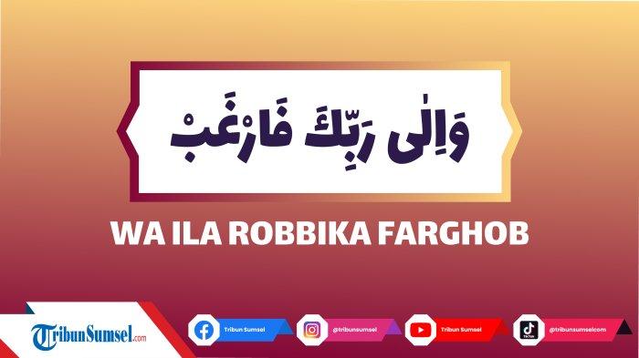 Arti Wa Ila Robbika Farghob, Bacaan Surat Al-Insyirah Ayat 8, Hanya Allah Tempat Berharap