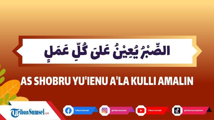 Quotes Bahasa Arab As Shobru Yu ienu Ala Kulli Amalin, Kesabaran akan Menolong Segala Pekerjaan