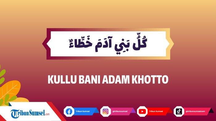 Arti Kullu Bani Adam Khatta, Setiap Anak Adam Pasti Berdosa, Siapa yang Bertaubat Allah Beri Ampunan
