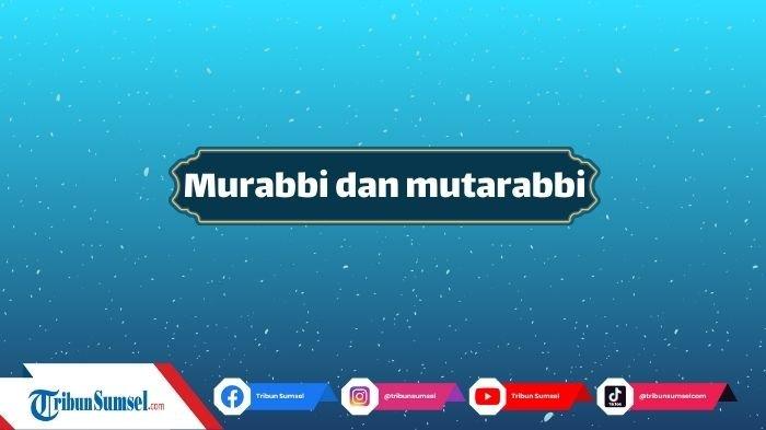 Arti Murabbi dan Mutarabbi, Istilah Arab untuk Guru dan Muridnya, Berikut Ciri Murabbi yang Ideal