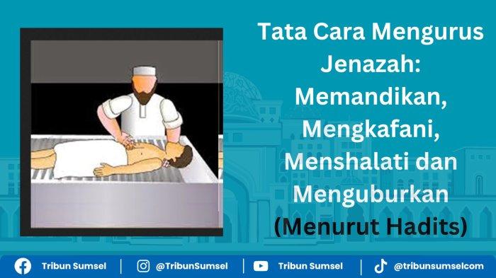 Tata Cara Mengurus Jenazah: Memandikan, Mengkafani, Menshalati dan Menguburkan Jenazah Menurut Hadis