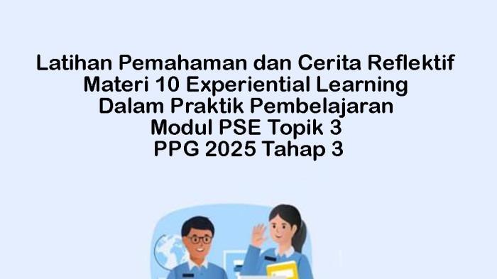 Jawaban Reflektif Untuk Mempertajam Pemahaman Anda Mengenai Experiential Learning, Modul PSE Topik 3