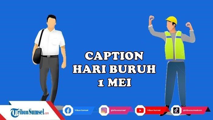 Kumpulan Caption Menarik Memperingati Hari Buruh Nasional 1 Mei 2024, Cocok Untuk Referensi Ucapan