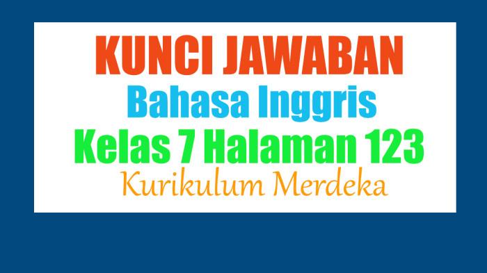 Kunci Jawaban Soal Bahasa Inggris Kelas 7 Halaman 123 Kurikulum Merdeka