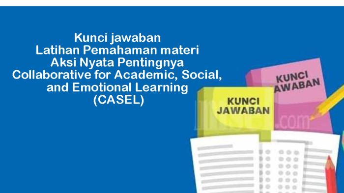 Kunci Jawaban Latihan Pemahaman Materi Aksi Nyata Pentingnya CASEL Modul PSE PPG 2025 Tahap 3