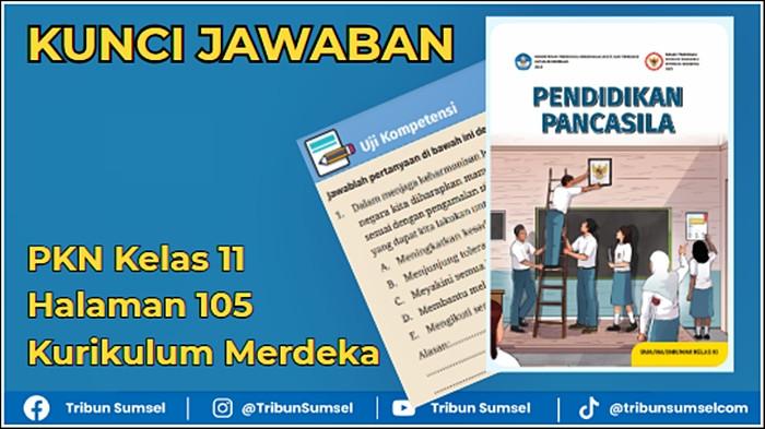 Kunci Jawaban PKN Kelas 11 Halaman 105 Kurikulum Merdeka, 5 Soal Pilihan Uji Kompetensi Bab 3