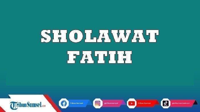 Lafadz Sholawat Fatih Lengkap Arab, Latin, Arti Hingga Keutamaannya Saat Diamalkan