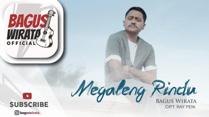 Lirik Lagu Bagus Wirata Megaleng Rindu, Jani Irage Sube Tusing Taen Ketemu