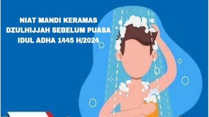 Niat Mandi Keramas Dzulhijjah Sebelum Puasa Idul Adha 1445 H/2024, Lengkap Tata Cara