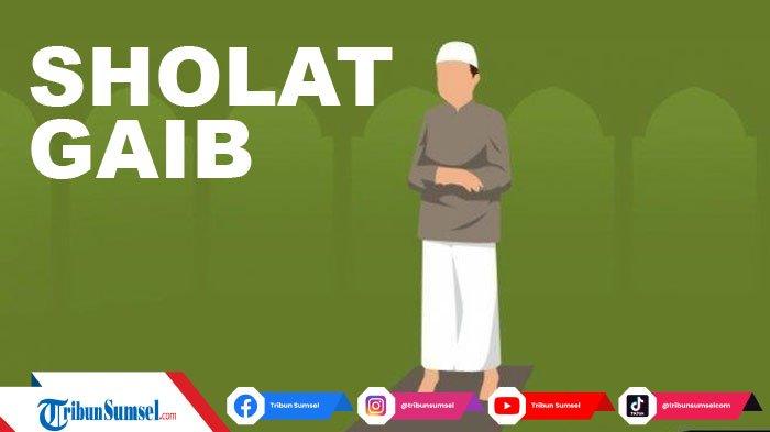 Sholat Gaib Adalah, Ini Niat dan Tata Cara Sholat Gaib Lengkap dengan Latin Arab dan Artinya