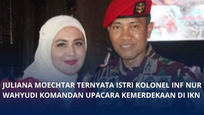 Siapa Istri Kolonel Inf Nur Wahyudi Komandan Upacara HUT ke 79 RI DI IKN? Artis Terkenal Tanah Air